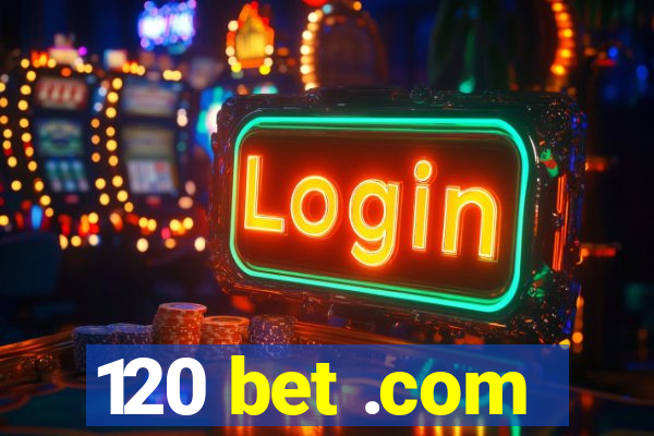 120 bet .com